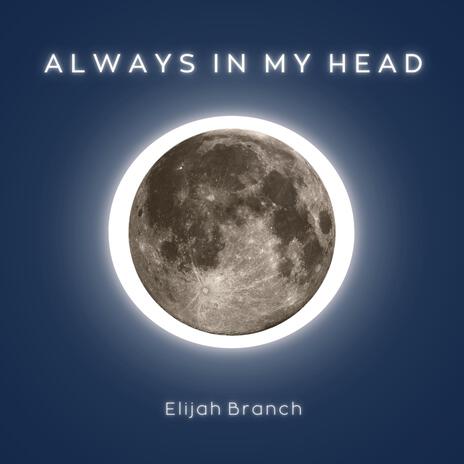 Always In My Head (Elijah's Version) | Boomplay Music