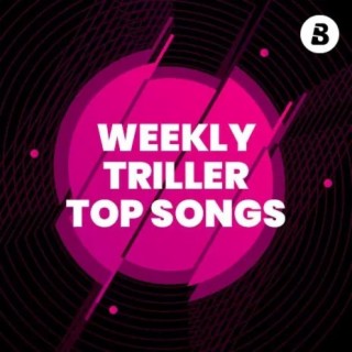 Weekly Triller Top Songs