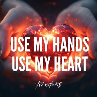 Use My Hands Use My Heart lyrics | Boomplay Music