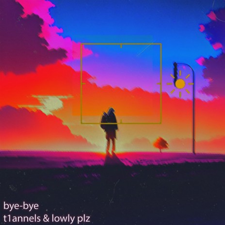 bye-bye ft. lowly plz | Boomplay Music