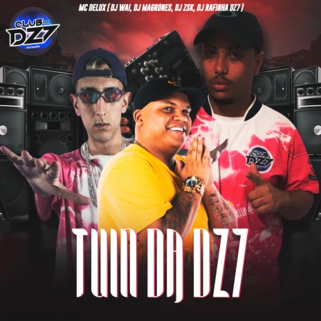 TUIN DA DZ7 ft. MC DELUX, DJ Rafinha Dz7, DJ Wai, DJ Magrones & DJ ZSK | Boomplay Music