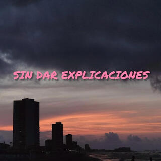 SIN DAR EXPLICACIONES