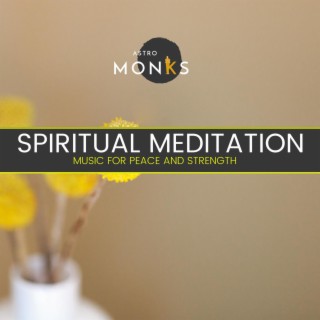 Spiritual Meditation - Music for Peace and Strength