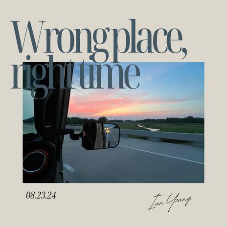 Wrong Place, Right Time | Boomplay Music