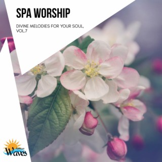Spa Worship - Divine Melodies for Your Soul, Vol.7