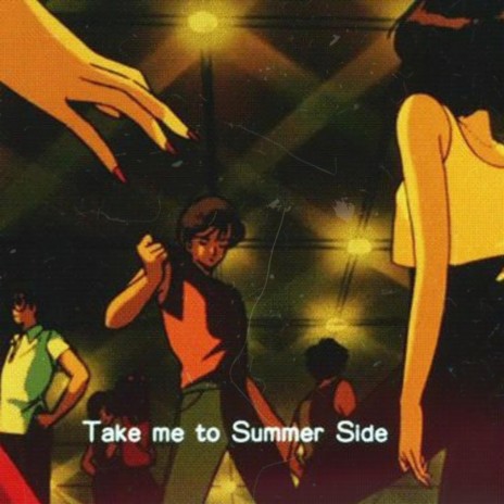 TAKE ME TO SUMMER SIDE | Boomplay Music