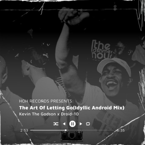 The Art Of Letting Go (Idyllic Android Mix) ft. Kevin The Godson | Boomplay Music