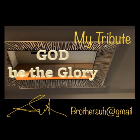 My Tribute God be the Glory | Boomplay Music
