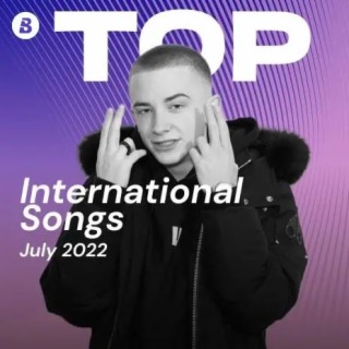 Top International Songs July 2022