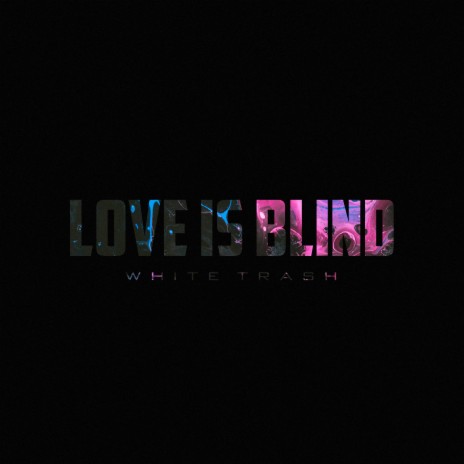 Love Is Blind | Boomplay Music