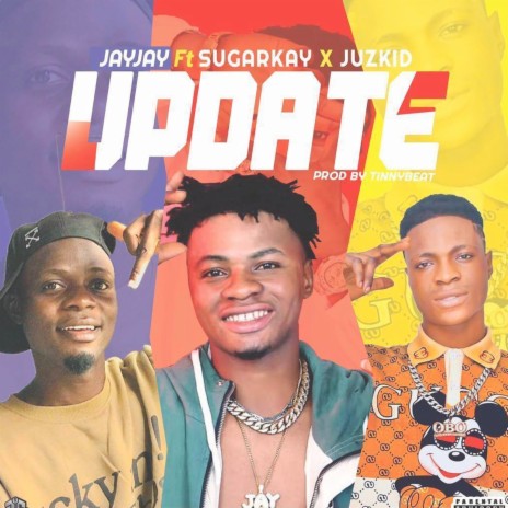 Update ft. Sugarkay & Juzkid | Boomplay Music