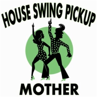 House Swing Pickup (Mother)