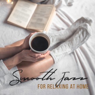 Smooth Jazz for Relaxing at Home: Evening Chill, Morning Coffee, Good Mood