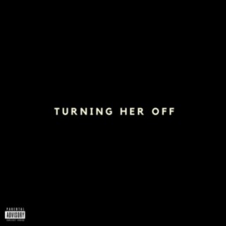Turning Her Off