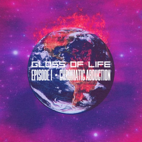 Gloss Of Life - Episode I: Chromatic Abduction ft. BTKGOD