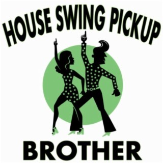 House Swing Pickup (Brother)