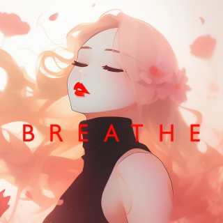 BREATHE: Chill Lofi To Study, Calm, Heal, Relax