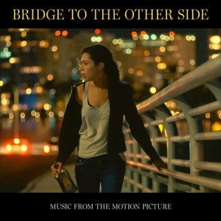 Bridge To The Other Side - Music From The Motion Picture