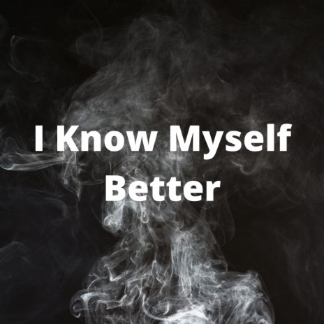 I Know Myself Better | Boomplay Music