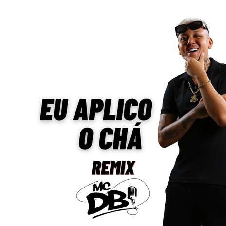 Eu Aplico o Chá (Remix) ft. Dj KS & Dj RK | Boomplay Music