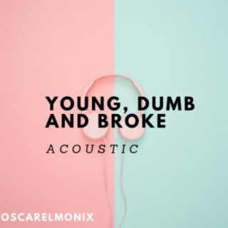 Young, Dumb And Broke Acoustic