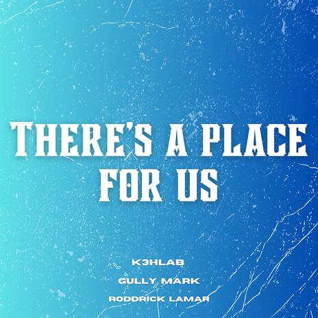 Theres a place for us ft. Gully Mark & Roddrick Lemar | Boomplay Music