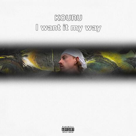 I Want It My Way | Boomplay Music