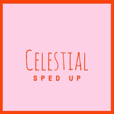 Celestial (Sped Up) | Boomplay Music