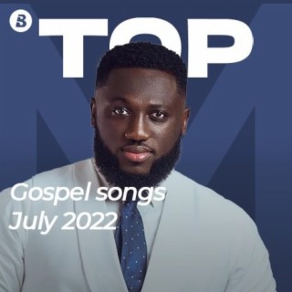 Top Gospel Songs - July 2022