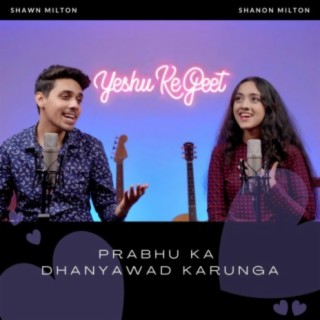 Prabhu Ka Dhanyawad Karunga ft. Shawn Milton & Shanon Milton lyrics | Boomplay Music