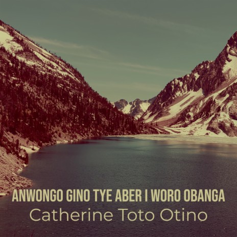 Anwongo Gino Tye Aber I Woro Obanga | Boomplay Music