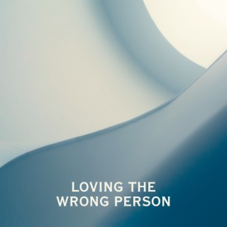 Loving the Wrong Person
