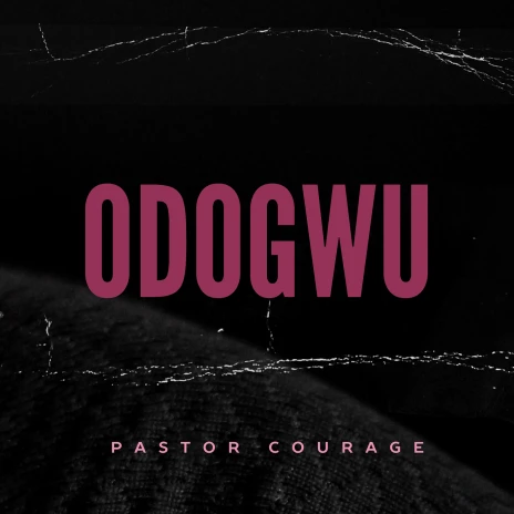 Pastor Courage - Odogwu MP3 Download & Lyrics | Boomplay