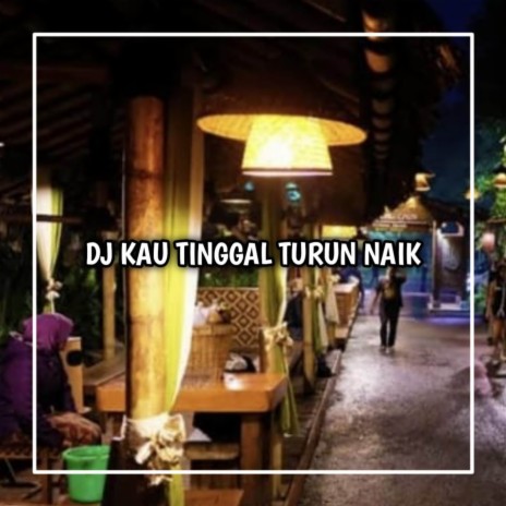 DJ KAU TINGGAL TURUN NAIK KANE | Boomplay Music