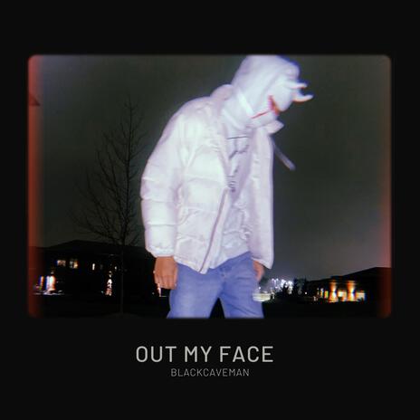 Out my face | Boomplay Music