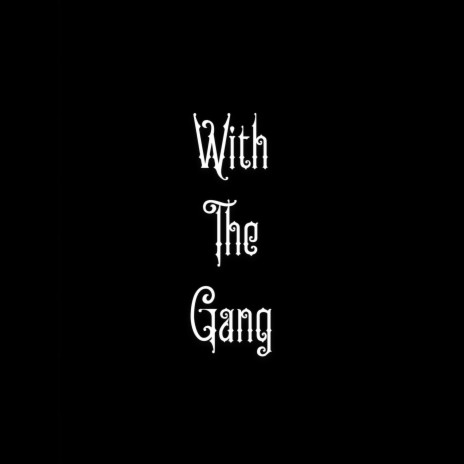 with the gang | Boomplay Music