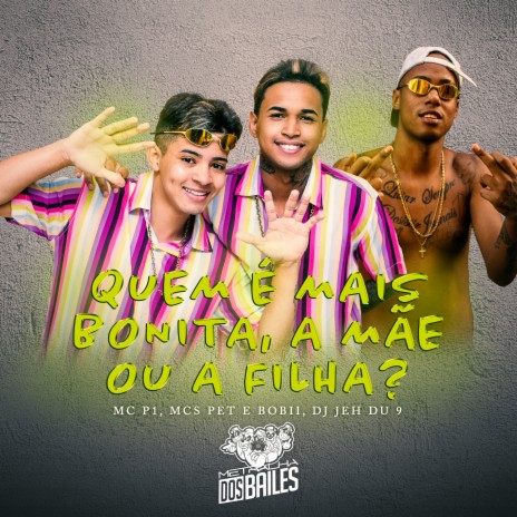 Quem É Mais Bonita a Mãe ou a Filha? ft. pet & bobii & DJ JÉH DU 9 | Boomplay Music