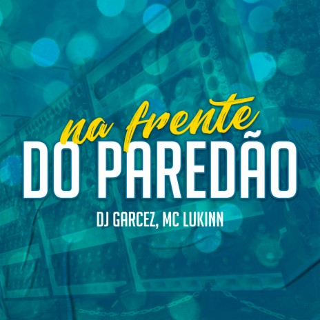 Na frente do paredão ft. MC Lukinn | Boomplay Music