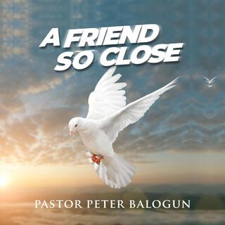 A FRIEND SO CLOSE lyrics | Boomplay Music