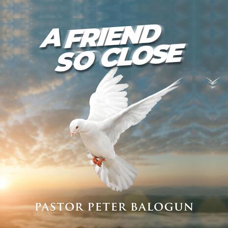 A FRIEND SO CLOSE | Boomplay Music