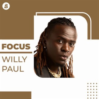 Focus: Willy Paul | Boomplay Music