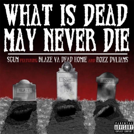 Scum - What Is Dead May Never Die (feat. Blaze Ya Dead Homie & Rozz ...