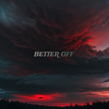 BETTER OFF | Boomplay Music