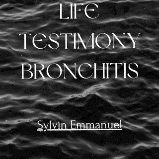 Life Testimony Bronchitis