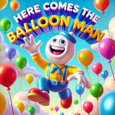 Here Comes the Balloon Man | Boomplay Music