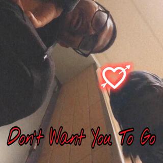 Don't Want You To Go lyrics | Boomplay Music