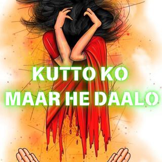 KUTTO KO MAAR HE DALO