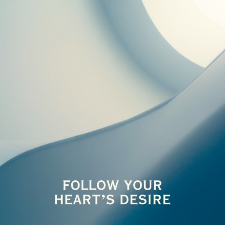 Follow Your Heart's Desire | Boomplay Music