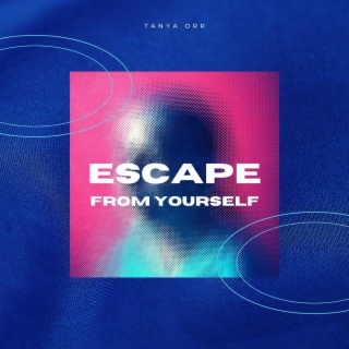 Escape from Yourself