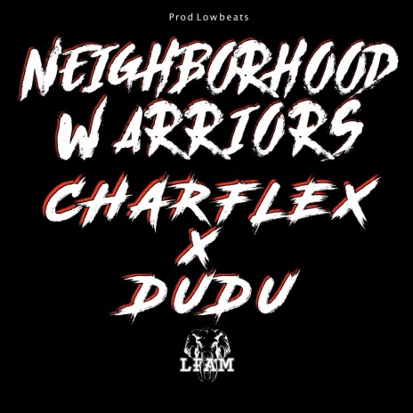 Neighborhood Warriors ft. Charflex & Dudu | Boomplay Music